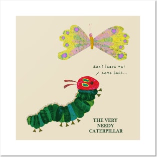 The Very Needy Caterpillar Posters and Art